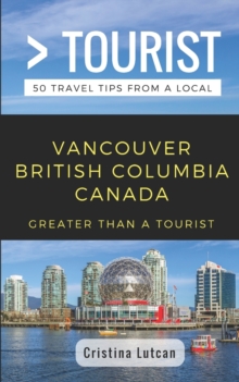 Image for Greater Than a Tourist- Vancouver British Columbia Canada : 50 Travel Tips from a Local
