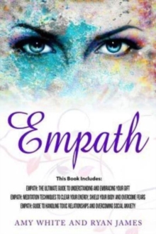 Image for Empath : 3 Manuscripts - Empath: The Ultimate Guide to Understanding and Embracing Your Gift, Empath: Meditation Techniques to shield your body, Empath: Guide to handling Toxic Relationships