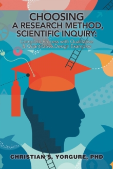 Image for Choosing a Research Method, Scientific Inquiry : Complete Process with Qualitative & Quantitative Design Examples