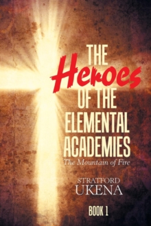 Image for The Heroes of the Elemental Academies : Book 1: the Mountain of Fire
