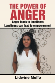 Image for The Power of Anger : Anger Leads to Loneliness. Loneliness Can Lead to Empowerment