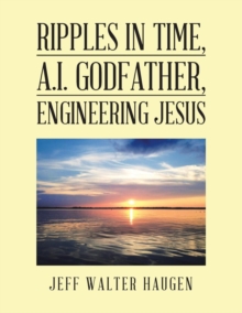 Image for Ripples in Time, A.I. Godfather, Engineering Jesus