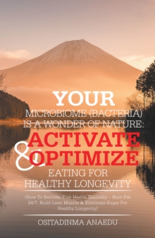 Image for Your Microbiome (Bacteria) Is a Wonder of Nature: Activate & Optimize Eating for Healthy Longevity: (How to Recover Your Health Naturally - Burn Fat 24/7, Build Lean Muscle & Eliminate Sugar for Healthy Longevity)