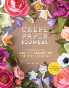 Image for Crepe paper flowers: the beginner's guide to making & arranging beautiful blooms