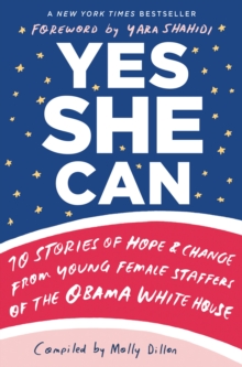 Image for Yes She Can: 10 Stories of Hope & Change from Young Female Staffers of the Obama White House.