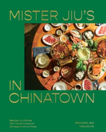 Mister Jiu’s in Chinatown: Recipes and Stories from the Birthplace of Chinese American Food