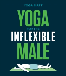 Yoga for the Inflexible Male: A How-To Guide