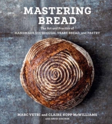 Image for Mastering bread  : the art and practice of handmade sourdough, yeasted bread, and pastry