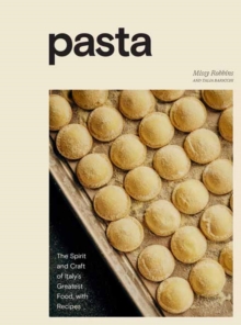 Pasta: The Spirit and Craft of Italy’s Greatest Food, with Recipes