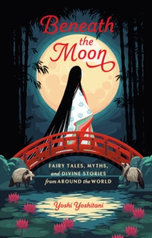 Image for Beneath the Moon: Fairytales, Myths, and Divine Stories from Around the World