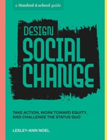 Image for Design social change  : take action, work toward equity, and challenge the status quo