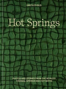 Image for Hot springs  : photos and stories of how the world soaks, swims, and slows down