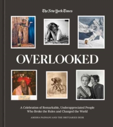 Image for Overlooked : A Celebration of Remarkable, Underappreciated People Who Broke the Rules and Changed the World
