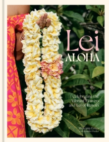 Image for Lei aloha  : celebrating the vibrant flowers and lei of Hawai'i