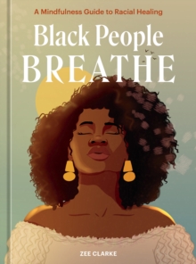 Black People Breathe: A Mindfulness Guide to Racial Healing