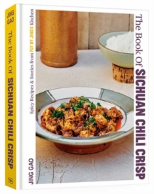 Image for The Book of Sichuan Chili Crisp : Spicy Recipes and Stories from Fly By Jing's Kitchen [A Cookbook]