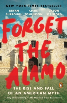 Image for Forget the Alamo: The Rise and Fall of an American Myth