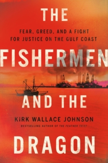 Image for The fishermen and the dragon  : fear, greed, and a fight for justice on the Gulf Coast