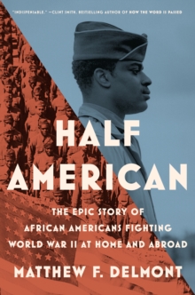 Half American: The Epic Story of African Americans Fighting World War II at