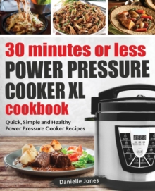 Image for 30 Minutes or Less Power Pressure Cooker XL Cookbook