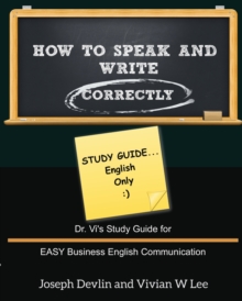Image for How to Speak and Write Correctly : Study Guide (English Only): Dr. Vi's Study Guide for EASY Business English Communication