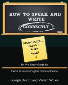 Image for How to Speak and Write Correctly : Study Guide (English + Arabic): Dr. Vi's Study Guide for EASY Business English Communication