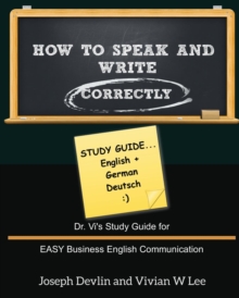 Image for How to Speak and Write Correctly : Study Guide (English + German): Dr. Vi's Study Guide for EASY Business English Communication