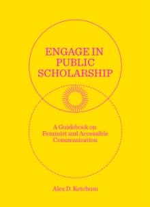 Engage in Public Scholarship!: A Guidebook on Feminist and Accessible Communication