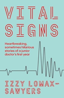Image for Vital signs  : heartbreaking, sometimes hilarious stories of a junior doctor's first year