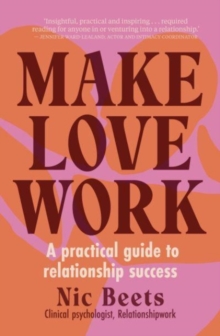 Image for Make love work  : a practical guide to relationship success