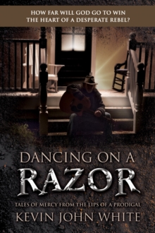 Image for Dancing On A Razor : Tales Of Mercy From The Lips Of A Prodigal