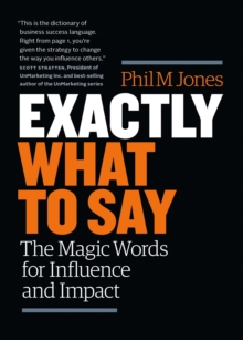 Image for Exactly what to say  : the magic words for influence and impact