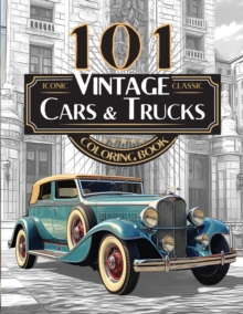 Image for 101 Iconic Classic Vintage Cars And Trucks Coloring Book - The Ultimate Automobile Collection For Adults and Teens