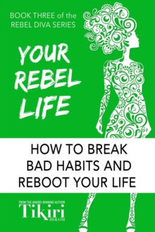 Image for Your Rebel Life : 100 Habit Hacks For A Healthy & Happy Lifestyle