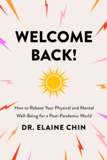 Welcome Back: How to Reboot Your Physical and Mental Well-Being for a Post-Pandemic World