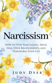 Image for Narcissism : How to Stop Narcissistic Abuse, Heal Your Relationships, and Transform Your Life