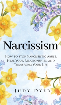 Image for Narcissism : How to Stop Narcissistic Abuse, Heal Your Relationships, and Transform Your Life