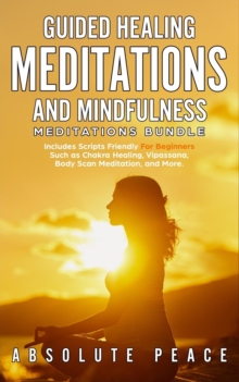 Image for Guided Healing Meditations And Mindfulness Meditations Bundle : Includes Scripts Friendly For Beginners Such as Chakra Healing, Vipassana, Body Scan Meditation, and More.