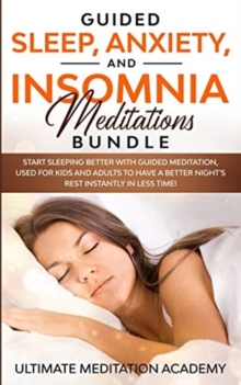 Image for Guided Sleep, Anxiety, and Insomnia Meditations Bundle : Start Sleeping Better with Guided Meditation, Used for Kids and Adults to Have a Better Night's Rest Instantly in Less Time!
