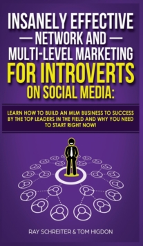 Image for Insanely Effective Network And Multi-Level Marketing For Introverts On Social Media : Learn How to Build an MLM Business to Success by the Top Leaders in the Field and Why You NEED to Start RIGHT NOW!