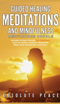 Image for Guided Healing Meditations And Mindfulness Meditations Bundle : Includes Scripts Friendly For Beginners Such as Chakra Healing, Vipassana, Body Scan Meditation, and More.