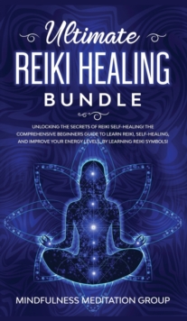 Image for Ultimate Reiki Healing Bundle : Unlocking the Secrets of Reiki Self-Healing! The Comprehensive Beginners Guide to Learn Reiki, Self-Healing, and Improve Your Energy Levels, by Learning Reiki Symbols!
