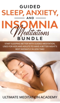 Image for Guided Sleep, Anxiety, and Insomnia Meditations Bundle : Start Sleeping Better with Guided Meditation, Used for Kids and Adults to Have a Better Night's Rest Instantly in Less Time!