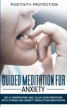 Image for Guided Meditation For Anxiety : Help Understand and Calm Your Emotions with Stress and Anxiety Reduction Meditation