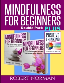 Image for Positive thinking & Mindfulness for Beginners Combo : 3 Books in 1! 30 Days Of Motivation & Affirmations to Change Your "Mindset" & Get Rid Of Stress In Your Life & Secrets to Getting Rid of Stress