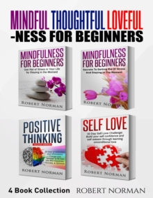 Image for Mindfulness for Beginners, Positive Thinking, Self Love : 4 Books in 1! Your Mindset Super Combo! Learn to Stay in the Moment, 30 Days of Positive Thoughts, 30 Days of Self Love