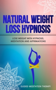 Image for Natural Weight Loss Hypnosis : Lose Weight with Hypnosis, Meditation and Affirmations