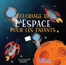 Image for Coloriage de l'Espace pour les enfants : Astronautes, planetes, vaisseaux spatiaux et systeme solaire pour les enfants de 4 a 8 ans
