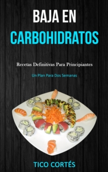 Image for Baja En Carbohidratos : Recetas definitivas para principiantes (Un plan para dos semanas)