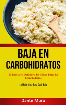 Image for Baja En Carbohidratos : El recetario definitivo de salsas bajas en carnohidratos (La mejor guia para carb bajo)